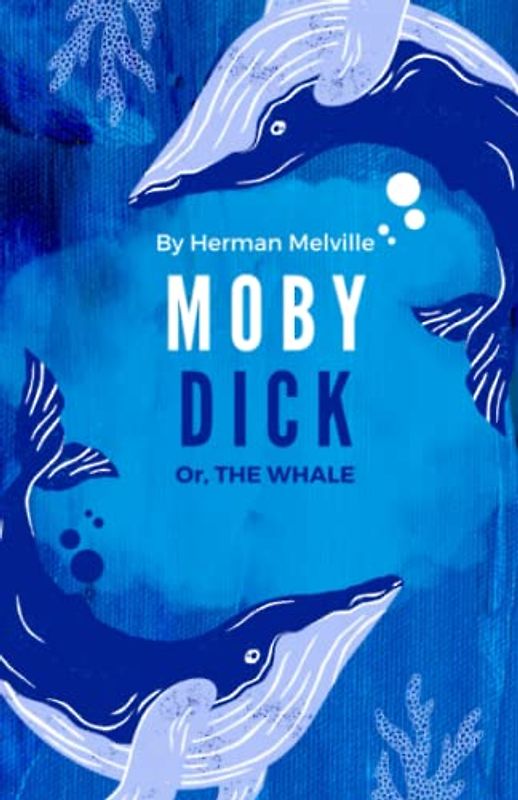Moby Dick; Or, The Whale: A Tale of Adventure and Maritime Culture (Annotated)