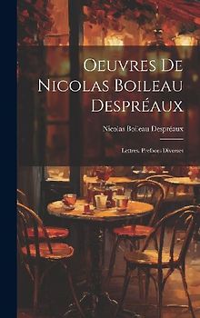 Oeuvres De Nicolas Boileau Despréaux: Lettres. Prefaces Diverses