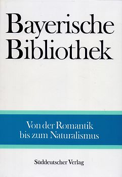 Bayerische Bibliothek: Band 4 - Von der Romantik bis zum Naturalismus [Gebundene Ausgabe]