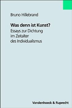 Was denn ist Kunst?. Essays zur Dichtung im Zeitalter des Individualismus