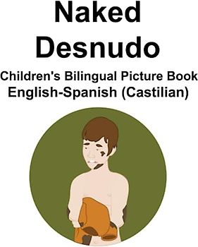 English-Spanish (Castilian) Naked / Desnudo Children's Bilingual Picture Book