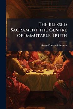 The Blessed Sacrament the Centre of Immutable Truth