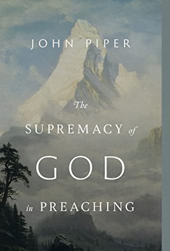 The Supremacy of God in Preaching (Revised and Expanded Edition)