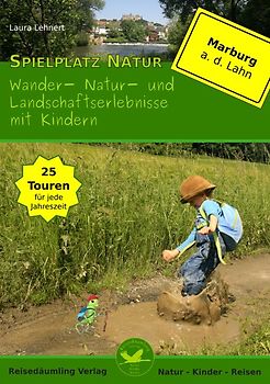 Spielplatz Natur - Wander-, Natur-, und Landschaftserlebnisse mit Kindern in und um Marburg an der Lahn