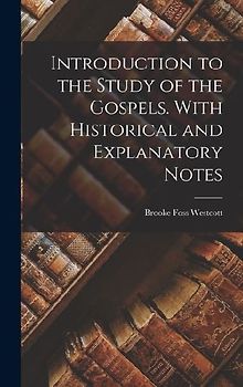 Introduction to the Study of the Gospels. With Historical and Explanatory Notes