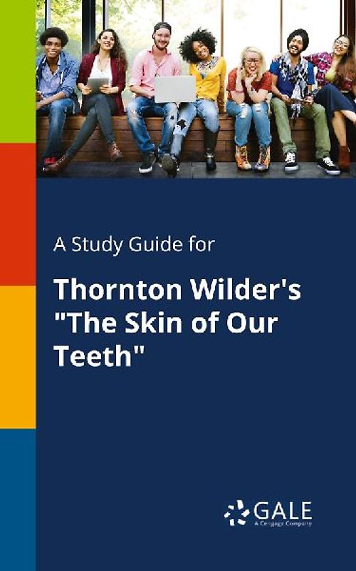 A Study Guide for Thornton Wilder's "The Skin of Our Teeth"