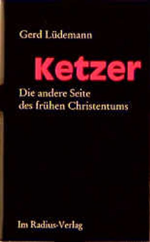 Ketzer. Die andere Seite des frühen Christentums