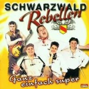 Schwarzwald Rebellen - Ganz Einfach Super