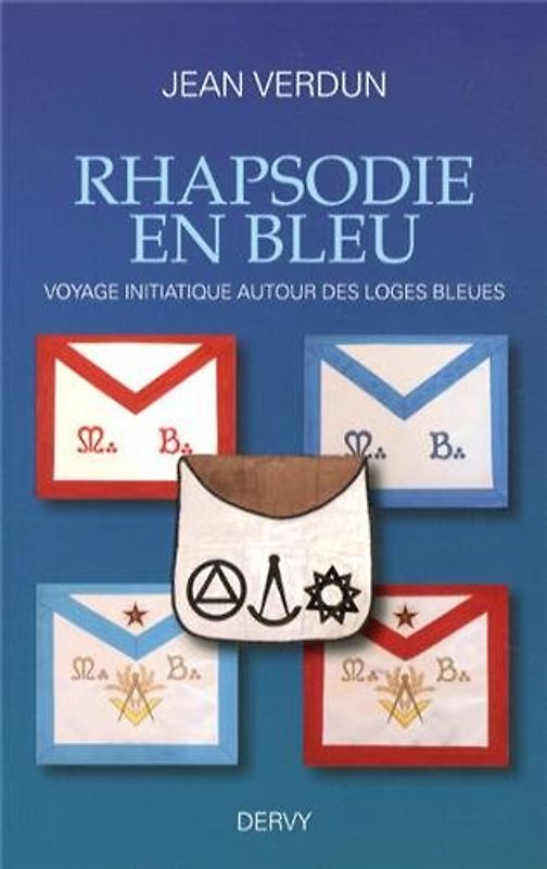 Rhapsodie en bleu : Voyage initiatique autour des loges bleues - Verdun, Jean