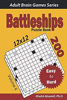 Battleships Puzzle Book: 200 Easy to Hard (12x12) Puzzles (Adult Brain Games Series)
