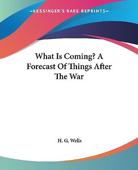 What Is Coming? A Forecast Of Things After The War