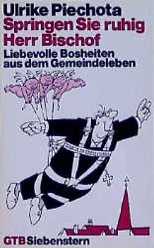 Springen Sie ruhig, Herr Bischof. Liebevolle Bosheiten aus dem Gemeindeleben