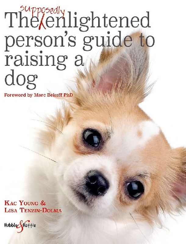 The Supposedly Enlightened Person's Guide to Raising a Dog