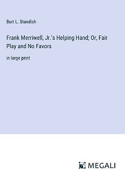Frank Merriwell, Jr.'s Helping Hand; Or, Fair Play and No Favors