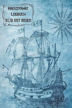 Kreuzfahrt Logbuch SÜD-OST-ASIEN: A5 Reisetagebuch für eine Kreuzfahrt nach SÜD-OST-ASIEN | Tagebuch für einen Urlaub auf dem Schiff & See | ... | Kreuzfahrttagebuch | Reiseführer