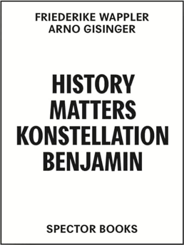 History Matters / Konstellation Benjamin