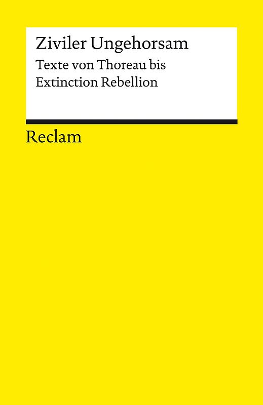 Ziviler Ungehorsam. Texte von Thoreau bis Extinction Rebellion