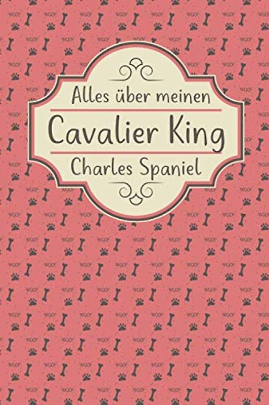 ALLES ÜBER MEINEN CAVALIER KING CHARLES SPANIEL: Tolles Buch für alle Informationen über deinen Hund
