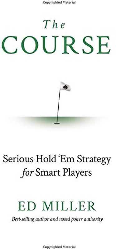 The Course: Serious Hold 'Em Strategy For Smart Players - Miller, Ed