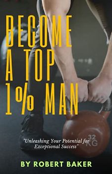 BECOME A TOP 1% MAN: Unleashing Your Potential for Exceptional Success | Personal Development | Mental Health