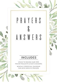 Prayers & Answers: A Prayer Journal to Record Prayer Requests, God's Answers, and Dates to Remember in Prayer (Prayer Journals, Band 3)