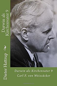 Darwin als Kirchenvater 9: Carl F. von Weizsäcker - Hattrup, Dieter