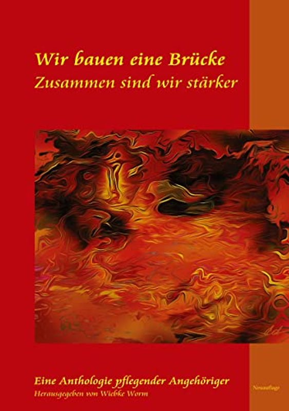 Wir bauen eine Brücke ... zusammen sind wir stärker: Neuauflage der Anthologie Pflegender Angehöriger und unterstützender Autoren und Illustratoren - Einblicke in die Pflege zu Hause