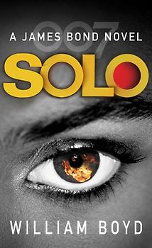 Solo: A James Bond Novel - Boyd, William