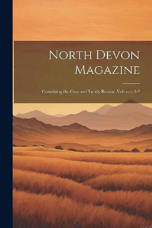 North Devon Magazine: Containing the Cave and Lundy Review, Volumes 1-2