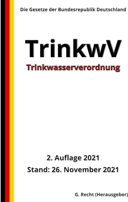 Trinkwasserverordnung - TrinkwV, 2. Auflage 2021: Die Gesetze der Bundesrepublik Deutschland