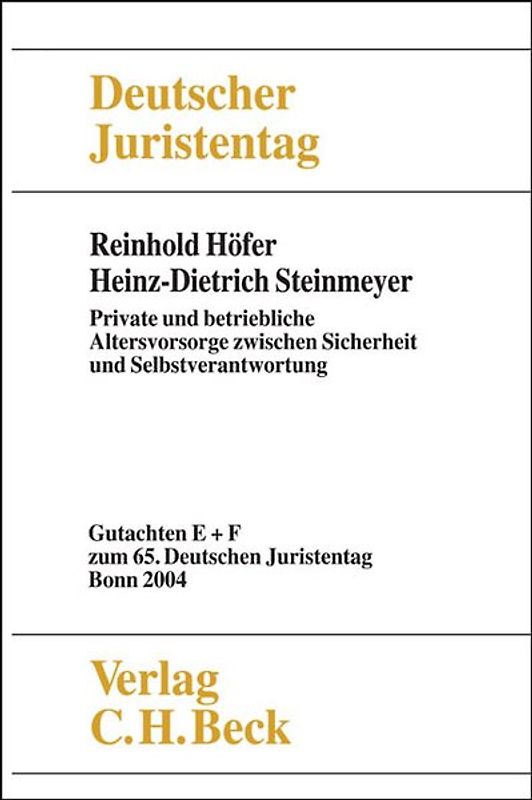 Verhandlungen des Deutschen Juristentages (65.) in Bonn 2004 / Verhandlungen des 65. Deutschen Juristentages Bonn 2004  Bd. I Tle. E und F: Private und betriebliche Altersvorsorge zwischen Sicherheit und Selbstverantwortung