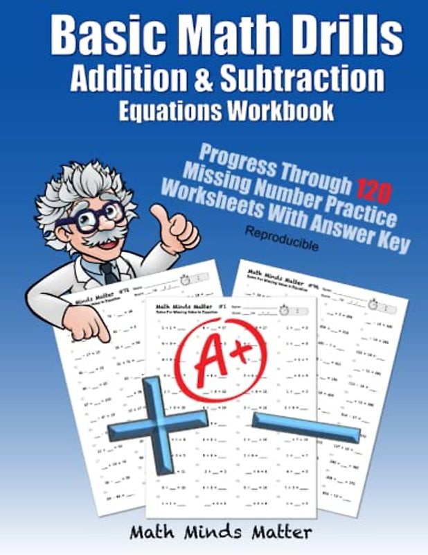 Basic Math Drills Addition & Subtraction Equations Workbook: Progress Through 120 Missing Number Practice Worksheets With Answer Key Reproducible