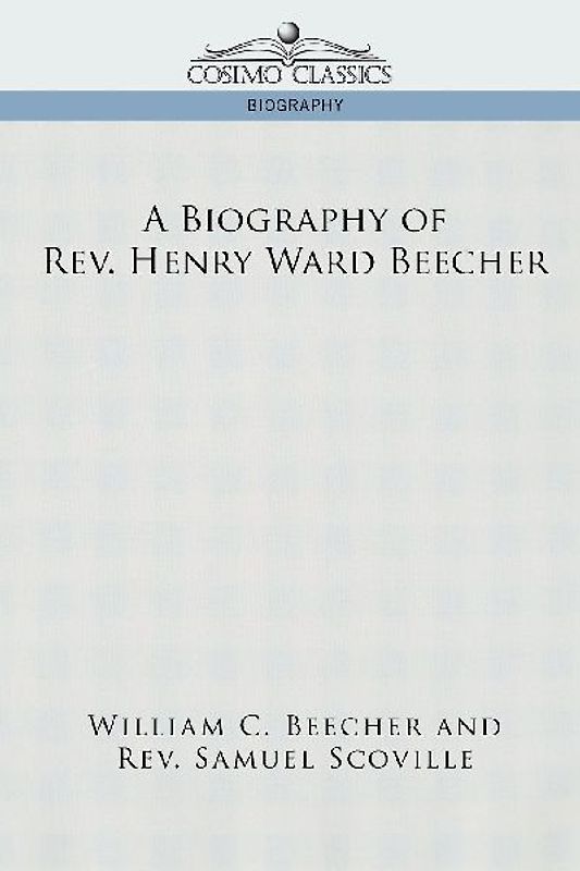 A Biography of REV. Henry Ward Beecher