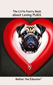 The Little Poetry Book about Loving Pugs