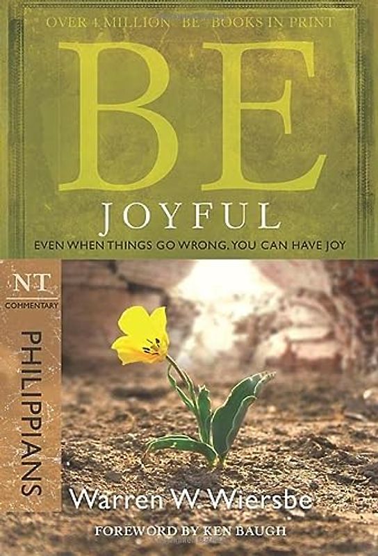 Be Joyful (Philippians): Even When Things Go Wrong, You Can Have Joy (Be; NT Commentary)