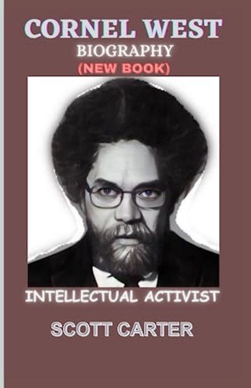 CORNEL WEST BIOGRAPHY: Intellectual Activist