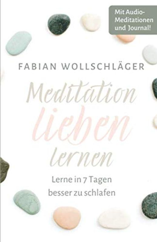 Meditation lieben lernen - Lerne in 7 Tagen besser zu schlafen