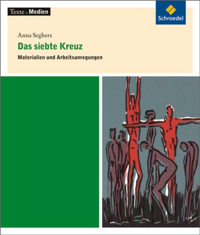 Texte.Medien. Klassische und moderne Literatur / Anna Seghers: Das siebte Kreuz: Materialien und Arbeitsanregungen