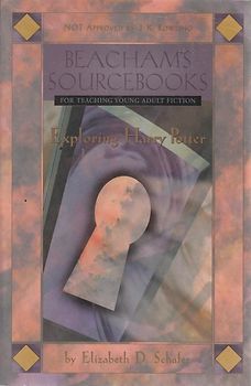 Exploring Harry Potter: The Unapproved Beacham's Sourcebook (Beacham's sourcebooks for teaching young adult fiction) - Schafer, Eliazbeth D.