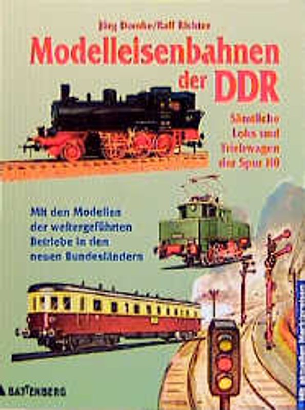 Modelleisenbahnen der DDR. Sämtliche Loks und Treibwagen der Spur HO. Mit den Modellen der weitergeführten Betriebe in den neuen Bundesländern
