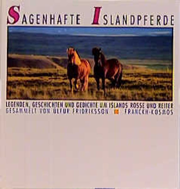 Sagenhafte Islandpferde. Legenden, Geschichten und Gedichte um Island Rosse und Reiter