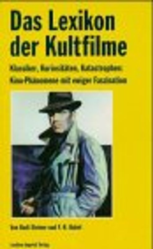 Lexikon der Kultfilme. Klassiker, Kuriositäten, Katastrophen: Kino-Phänomene mit ewiger Faszination