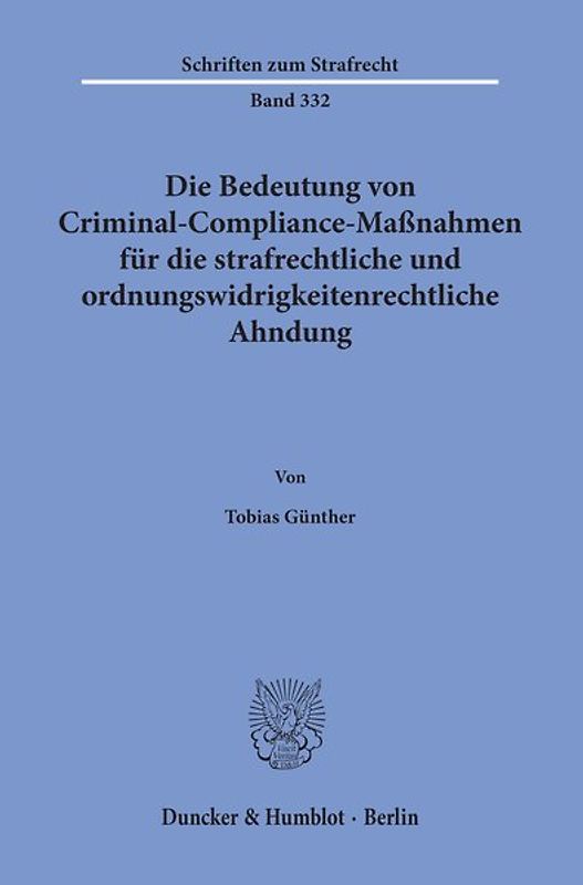 Die Bedeutung von Criminal-Compliance-Maßnahmen für die strafrechtliche und ordnungswidrigkeitenrechtliche Ahndung.
