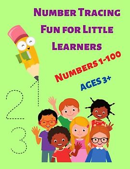 Number Tracing Fun for Little Learners Numbers 1-100: Activity Book for Kids Ages 3+ with Writing and Basic Math Skills: Perfect for Early Education