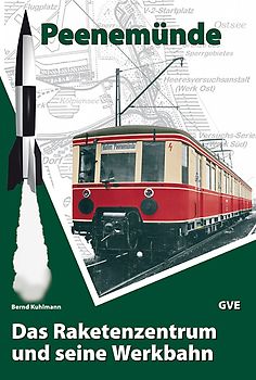 Peenemünde. Das Raketenzentrum und seine Werkbahn