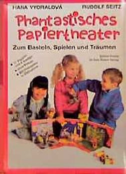Phantastisches Papiertheater. Zum Basteln, Spielen und Träumen - Zauberhafte Märchenwelt