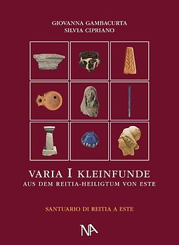 Varia I Die nichtmetallenen Kleinfunde aus dem Reitia–Heiligtum von Este (Ausgrabungen 1880-1916 und 1987-1991)
