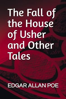 The Fall of the House of Usher and Other Tales