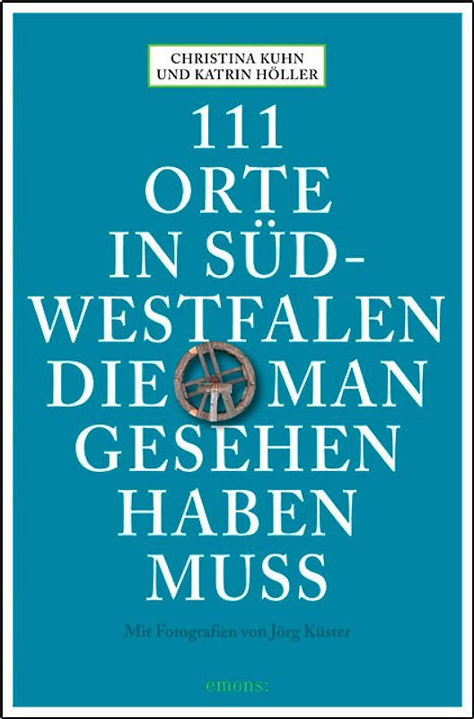 111 Orte in Südwestfalen, die man gesehen haben muss
