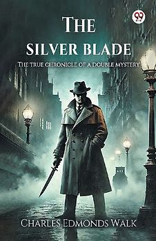 The silver blade The true chronicle of a double mystery
